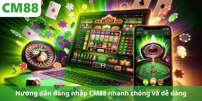 Hướng dẫn đăng nhập CM88 nhanh chóng và dễ dàng